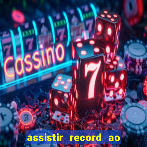 assistir record ao vivo bahia